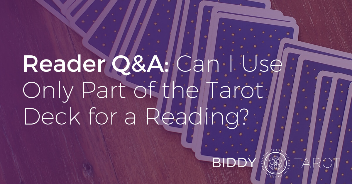 blog-20110819-reader-qa-can-i-use-only-part-of-the-tarot-deck-for-a-reading