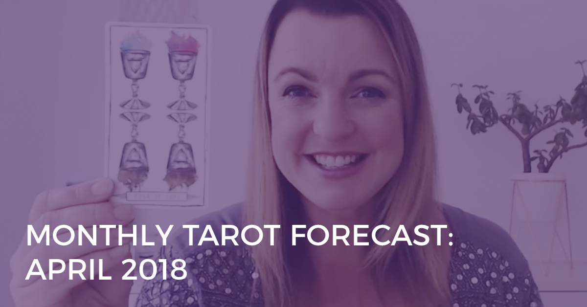 Monthly Tarot Forecast for April 2018