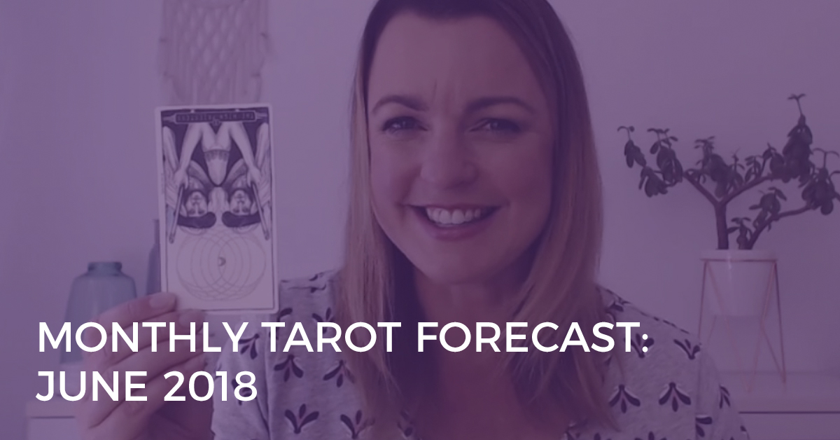 Monthly Tarot Forecast for June 2018