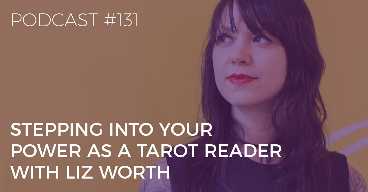 stepping into your power as a tarot reader with liz worth
