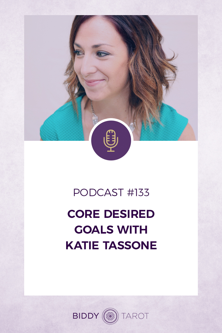 Core Desired Goals with Katie Tassone | Biddy Tarot Podcast