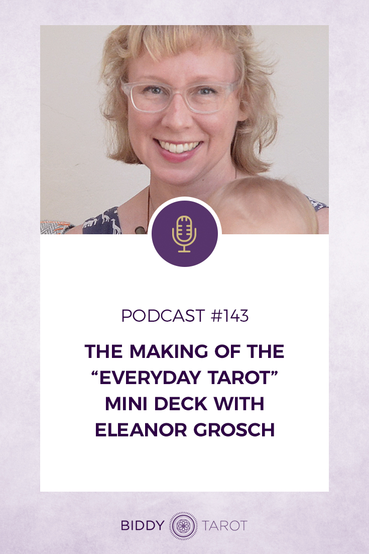 The Making of the Everyday Tarot Mini Deck with Eleanor Grosch | Biddy Tarot Podcast | Everyday Tarot