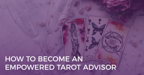 How to Become an Empowered Tarot Advisor