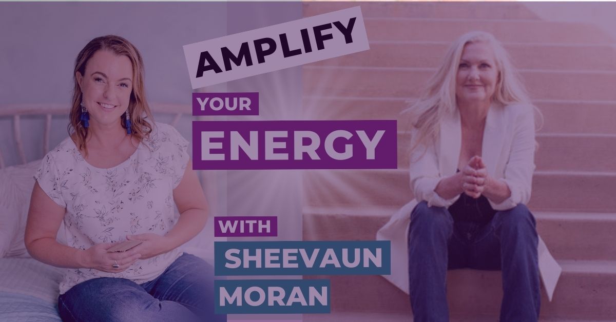 Amplify Your Energy with Sheevaun Moran