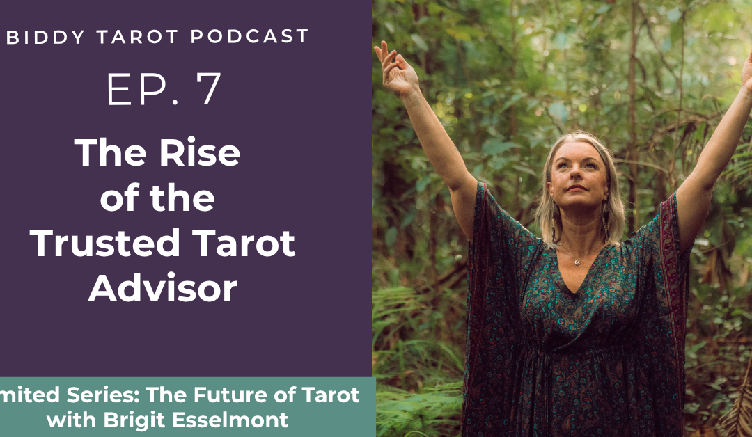 Ep. 7: The Rise of the Trusted Tarot Advisor
