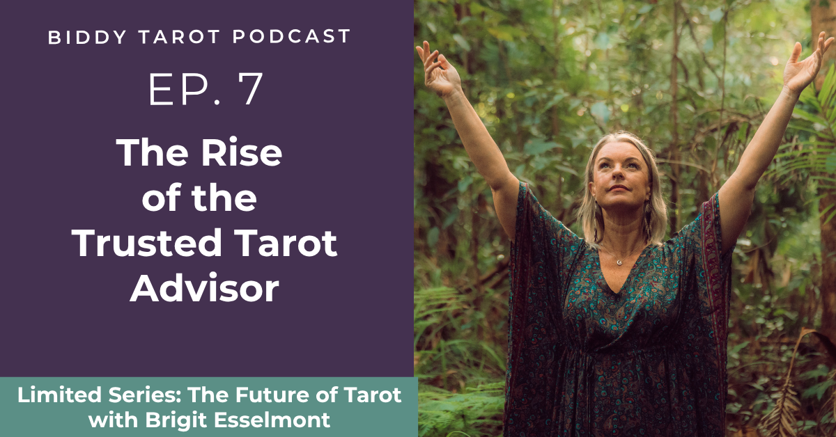 Ep. 7: The Rise of the Trusted Tarot Advisor