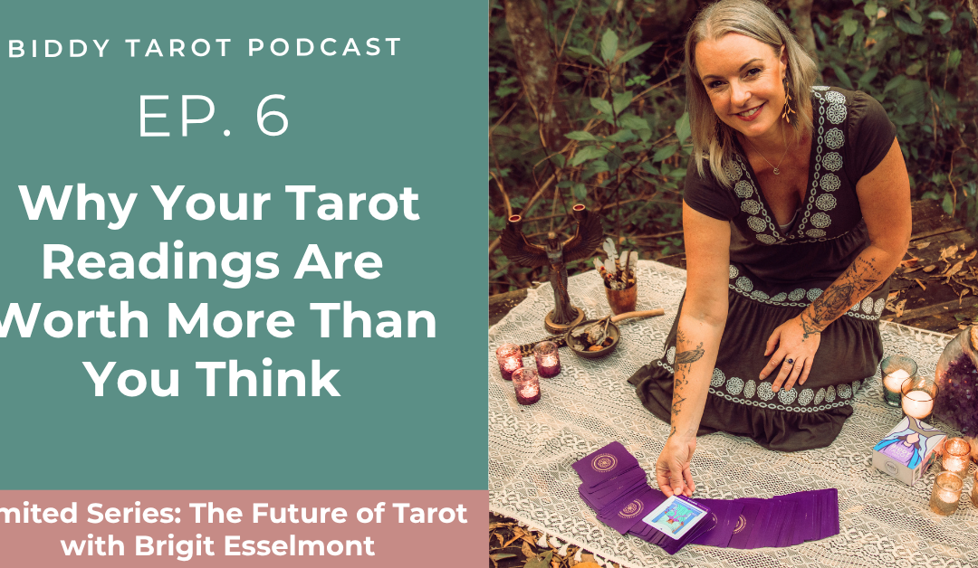 Ep. 6: Why Your Tarot Readings Are Worth More Than You Think