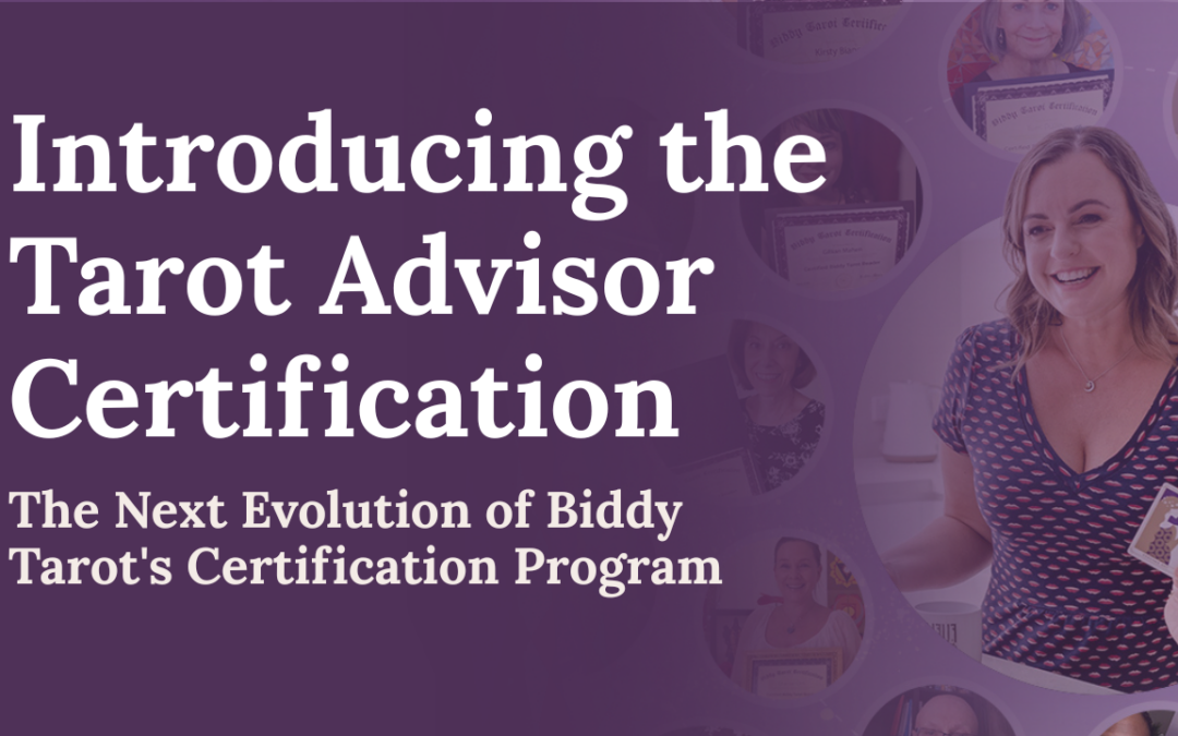 Introducing the Tarot Advisor Certification: The Next Evolution of Biddy Tarot’s Certification Program